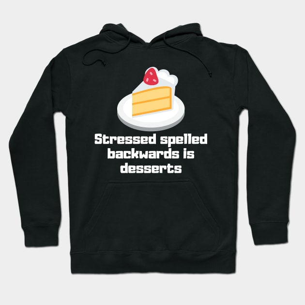 Stressed Spelled Backwards is Desserts Hoodie by Motivational_Apparel